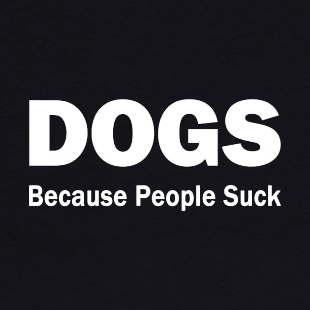 Dogs. Becasue People Suck. by topher